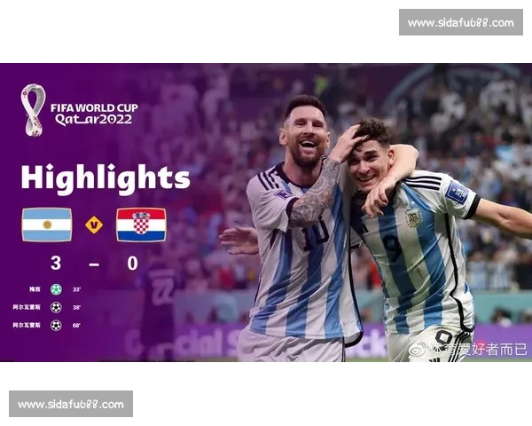 阿根廷对阵克罗地亚巅峰对决梅西能否率队再创奇迹世界杯焦点战之夜
