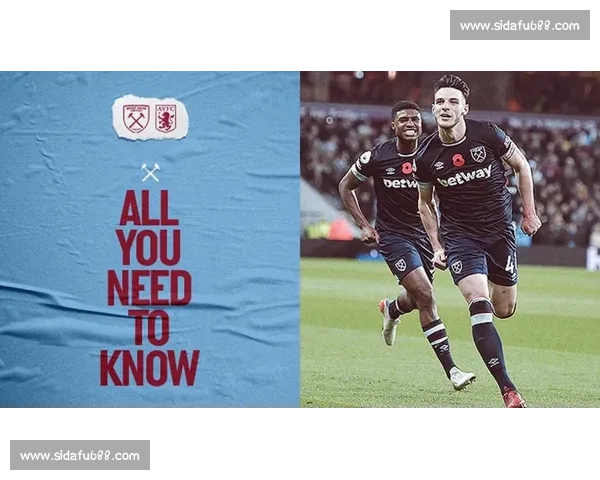 西汉姆联对阵阿斯顿维拉战术走势与胜负关键深度解析比赛前瞻全面